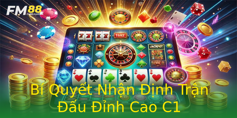 Bí Quyết Nhận Định Trận Đấu Đỉnh Cao C1 Bí Quyết Nhận Định Trận Đấu Đỉnh Cao C1
