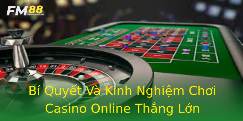 Bí Quyết Và Kinh Nghiệm Chơi Casino Online Thắng Lớn Bí Quyết Và Kinh Nghiệm Chơi Casino Online Thắng Lớn