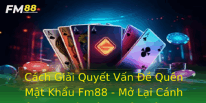 Cach Giai Quyet Van E Quen Mat Khau Fm88 Mo Lai Canh Cua Truy Cap Tai Khoan Cua Ban