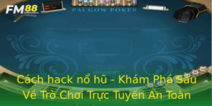 Cach Hack No Hu Kham Pha Sau Ve Tro Choi Truc Tuyen An Toan Va Lanh Manh
