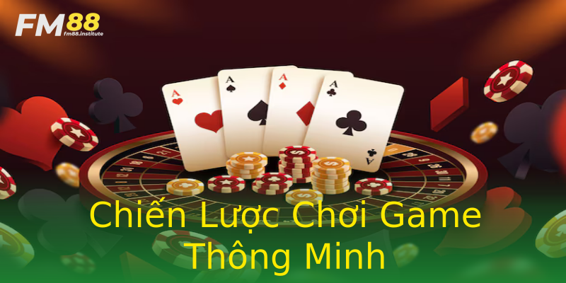 Chiến Lược Chơi Game Thông Minh Chiến Lược Chơi Game Thông Minh