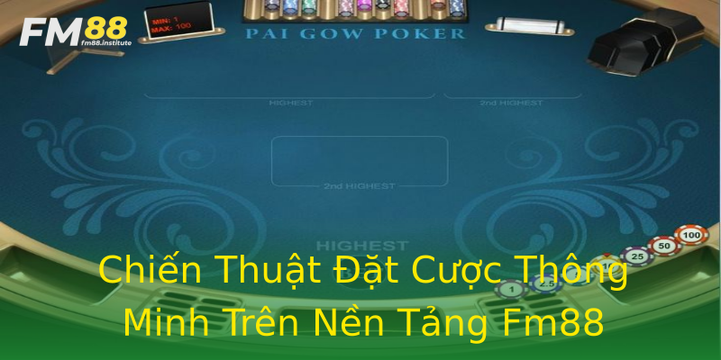 Chiến Thuật Đặt Cược Thông Minh Trên Nền Tảng Fm88 Chiến Thuật Đặt Cược Thông Minh Trên Nền Tảng Fm88