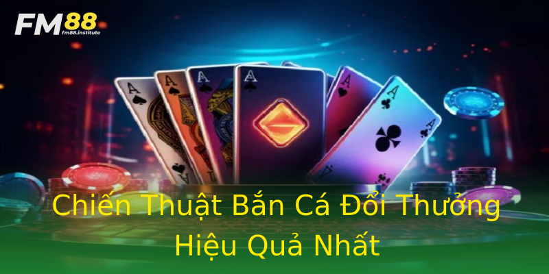 Chiến Thuật Bắn Cá Đổi Thưởng Hiệu Quả Nhất Chiến Thuật Bắn Cá Đổi Thưởng Hiệu Quả Nhất