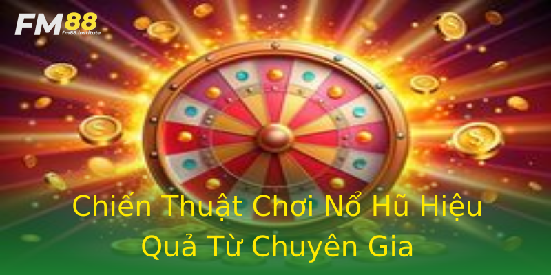 Chiến Thuật Chơi Nổ Hũ Hiệu Quả Từ Chuyên Gia Chiến Thuật Chơi Nổ Hũ Hiệu Quả Từ Chuyên Gia
