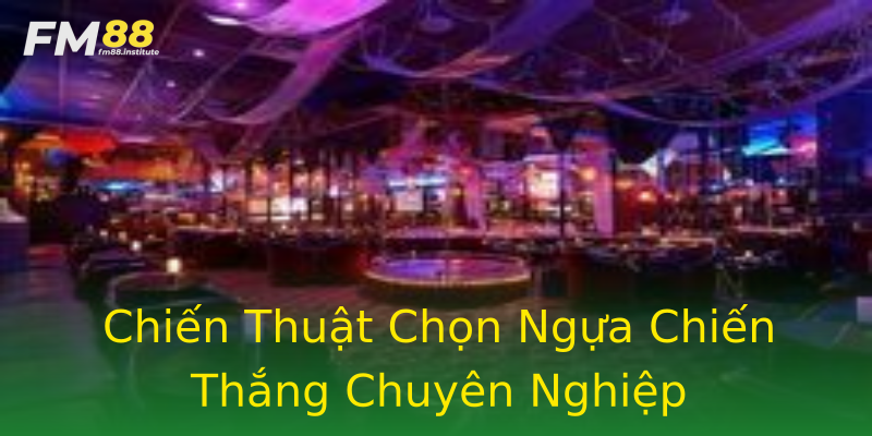Chiến Thuật Chọn Ngựa Chiến Thắng Chuyên Nghiệp Chiến Thuật Chọn Ngựa Chiến Thắng Chuyên Nghiệp