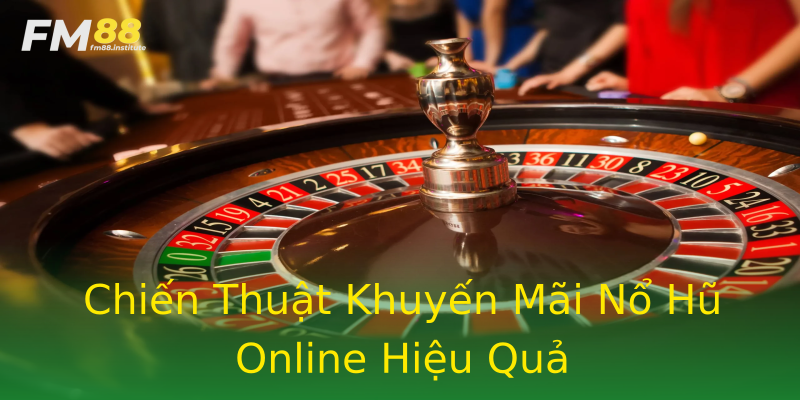 Chiến Thuật Khuyến Mãi Nổ Hũ Online Hiệu Quả Chiến Thuật Khuyến Mãi Nổ Hũ Online Hiệu Quả