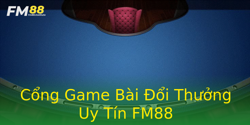 Cổng Game Bài Đổi Thưởng Uy Tín FM88 Cổng Game Bài Đổi Thưởng Uy Tín FM88