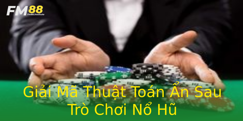 Giải Mã Thuật Toán Ẩn Sau Trò Chơi Nổ Hũ Giải Mã Thuật Toán Ẩn Sau Trò Chơi Nổ Hũ