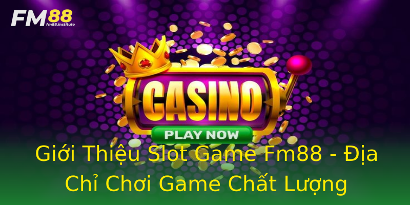 Giới Thiệu Slot Game Fm88 - Địa Chỉ Chơi Game Chất Lượng Giới Thiệu Slot Game Fm88 - Địa Chỉ Chơi Game Chất Lượng