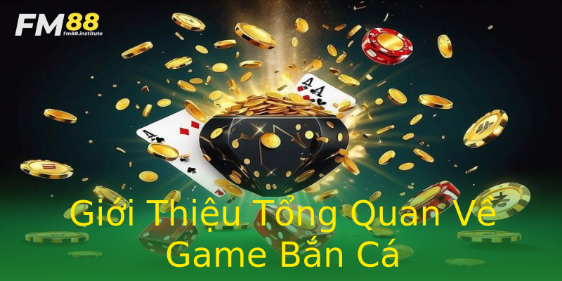 Giới Thiệu Tổng Quan Về Game Bắn Cá Giới Thiệu Tổng Quan Về Game Bắn Cá
