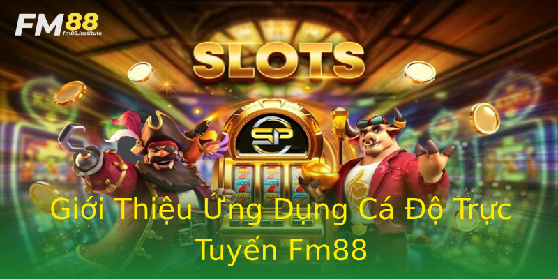 Giới Thiệu Ứng Dụng Cá Độ Trực Tuyến Fm88 Giới Thiệu Ứng Dụng Cá Độ Trực Tuyến Fm88