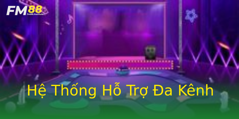 Hệ Thống Hỗ Trợ Đa Kênh Hệ Thống Hỗ Trợ Đa Kênh