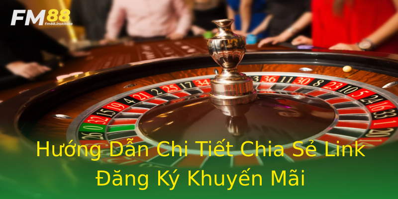 Hướng Dẫn Chi Tiết Chia Sẻ Link Đăng Ký Khuyến Mãi Hướng Dẫn Chi Tiết Chia Sẻ Link Đăng Ký Khuyến Mãi