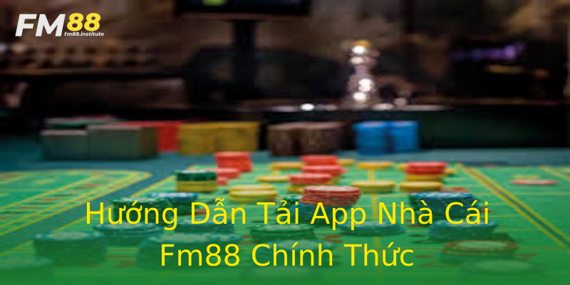 Hướng Dẫn Tải App Nhà Cái Fm88 Chính Thức Hướng Dẫn Tải App Nhà Cái Fm88 Chính Thức