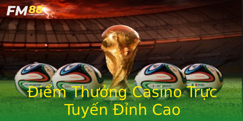 Điểm Thưởng Casino Trực Tuyến Đỉnh Cao Điểm Thưởng Casino Trực Tuyến Đỉnh Cao