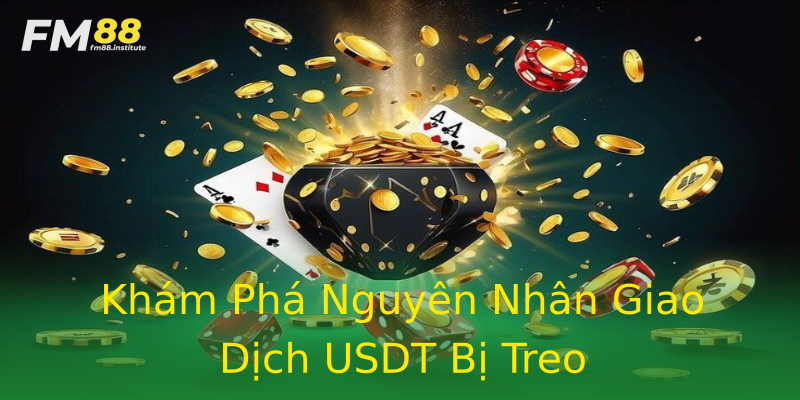 Khám Phá Nguyên Nhân Giao Dịch USDT Bị Treo Khám Phá Nguyên Nhân Giao Dịch USDT Bị Treo