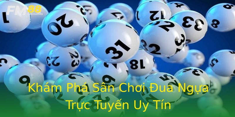 Khám Phá Sân Chơi Đua Ngựa Trực Tuyến Uy Tín Khám Phá Sân Chơi Đua Ngựa Trực Tuyến Uy Tín