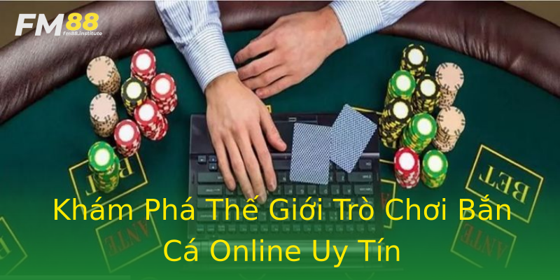 Khám Phá Thế Giới Trò Chơi Bắn Cá Online Uy Tín Khám Phá Thế Giới Trò Chơi Bắn Cá Online Uy Tín