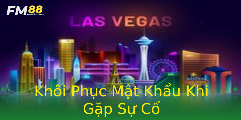Khôi Phục Mật Khẩu Khi Gặp Sự Cố Khôi Phục Mật Khẩu Khi Gặp Sự Cố