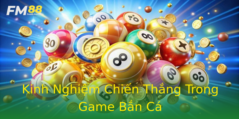 Kinh Nghiệm Chiến Thắng Trong Game Bắn Cá Kinh Nghiệm Chiến Thắng Trong Game Bắn Cá