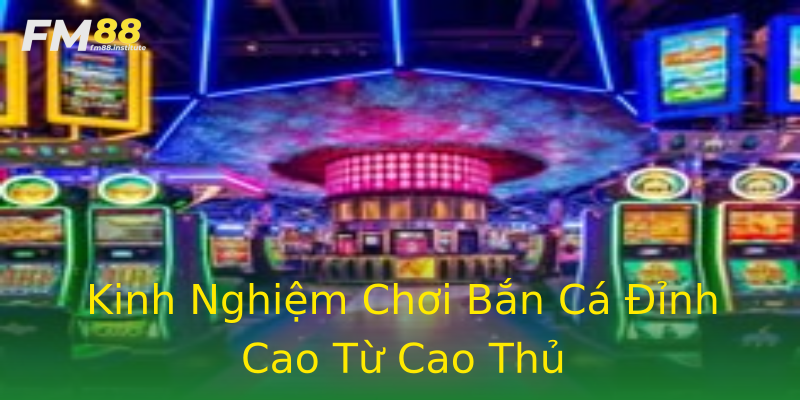 Kinh Nghiệm Chơi Bắn Cá Đỉnh Cao Từ Cao Thủ Kinh Nghiệm Chơi Bắn Cá Đỉnh Cao Từ Cao Thủ