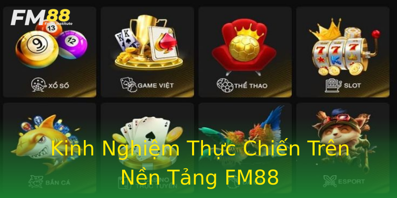 Kinh Nghiệm Thực Chiến Trên Nền Tảng FM88 Kinh Nghiệm Thực Chiến Trên Nền Tảng FM88