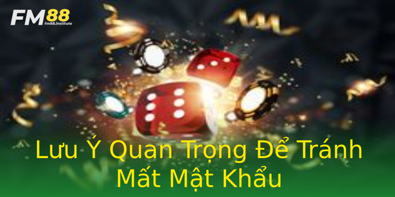 Lưu Ý Quan Trọng Để Tránh Mất Mật Khẩu Lưu Ý Quan Trọng Để Tránh Mất Mật Khẩu