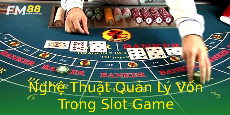 Nghệ Thuật Quản Lý Vốn Trong Slot Game Nghệ Thuật Quản Lý Vốn Trong Slot Game