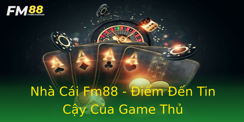 Nhà Cái Fm88 - Điểm Đến Tin Cậy Của Game Thủ Nhà Cái Fm88 - Điểm Đến Tin Cậy Của Game Thủ