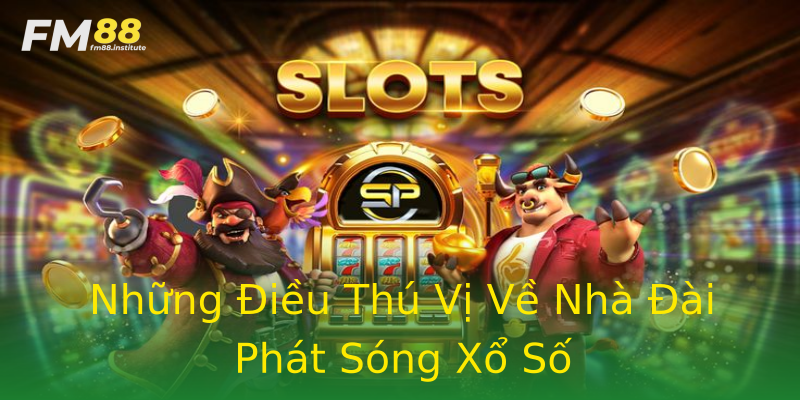 Những Điều Thú Vị Về Nhà Đài Phát Sóng Xổ Số Những Điều Thú Vị Về Nhà Đài Phát Sóng Xổ Số