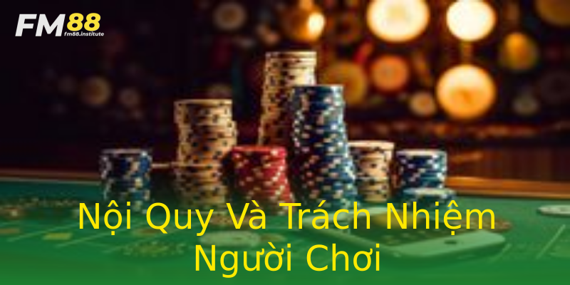 Nội Quy Và Trách Nhiệm Người Chơi Nội Quy Và Trách Nhiệm Người Chơi