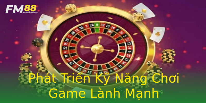 Phát Triển Kỹ Năng Chơi Game Lành Mạnh Phát Triển Kỹ Năng Chơi Game Lành Mạnh