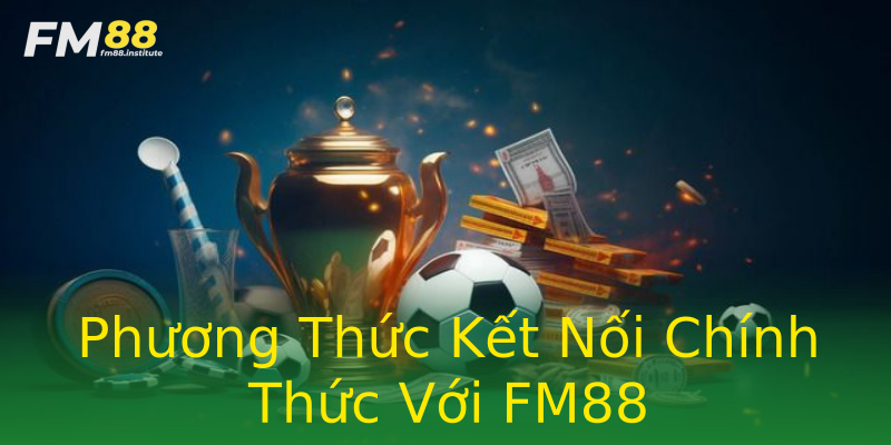 Phương Thức Kết Nối Chính Thức Với FM88 Phương Thức Kết Nối Chính Thức Với FM88
