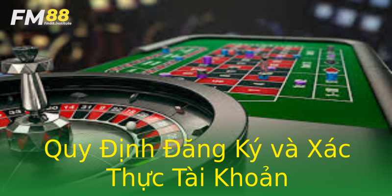 Quy Định Đăng Ký và Xác Thực Tài Khoản Quy Định Đăng Ký và Xác Thực Tài Khoản