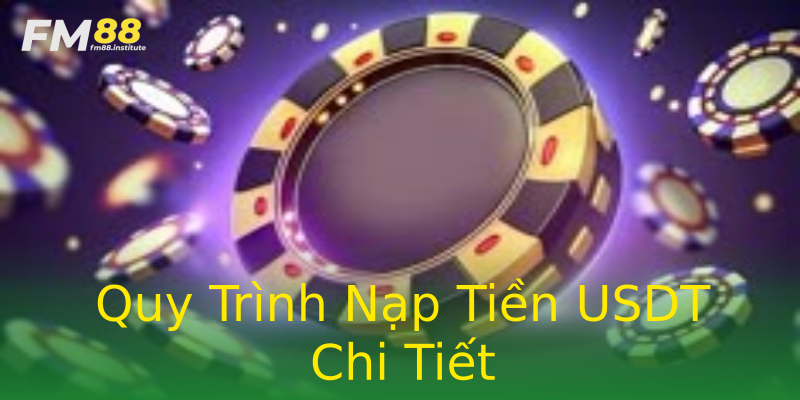 Quy Trình Nạp Tiền USDT Chi Tiết Quy Trình Nạp Tiền USDT Chi Tiết