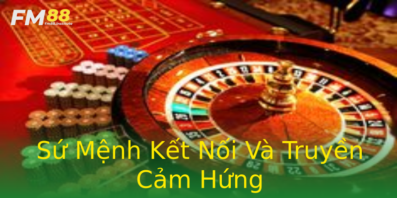 Sứ Mệnh Kết Nối Và Truyền Cảm Hứng Sứ Mệnh Kết Nối Và Truyền Cảm Hứng