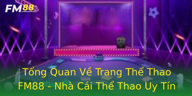 Tổng Quan Về Trang Thể Thao FM88 - Nhà Cái Thể Thao Uy Tín Tổng Quan Về Trang Thể Thao FM88 - Nhà Cái Thể Thao Uy Tín