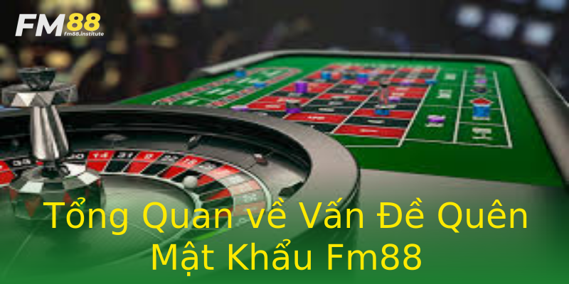 Tổng Quan về Vấn Đề Quên Mật Khẩu Fm88 Tổng Quan về Vấn Đề Quên Mật Khẩu Fm88