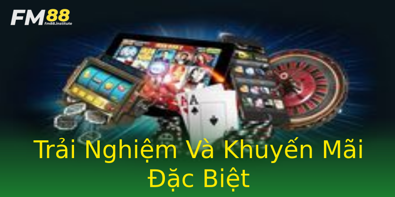 Trải Nghiệm Và Khuyến Mãi Đặc Biệt Trải Nghiệm Và Khuyến Mãi Đặc Biệt